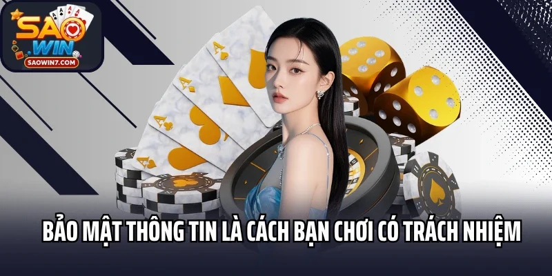 Bảo mật thông tin là cách bạn chơi có trách nhiệm