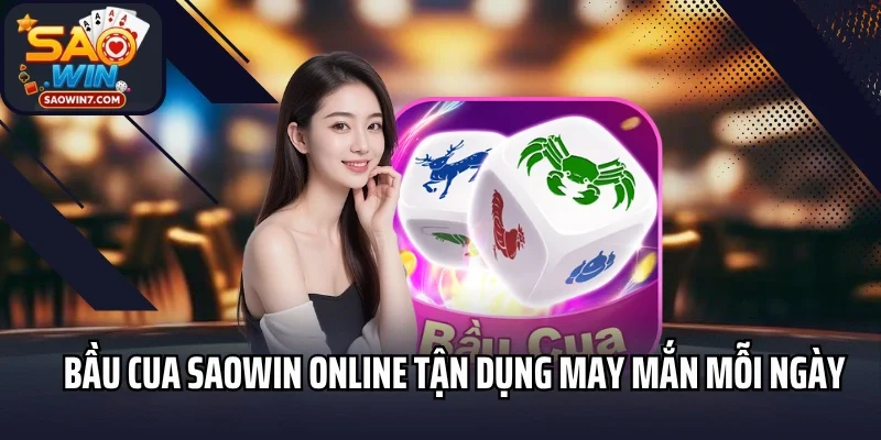 Bầu cua Saowin online tận dụng may mắn mỗi ngày