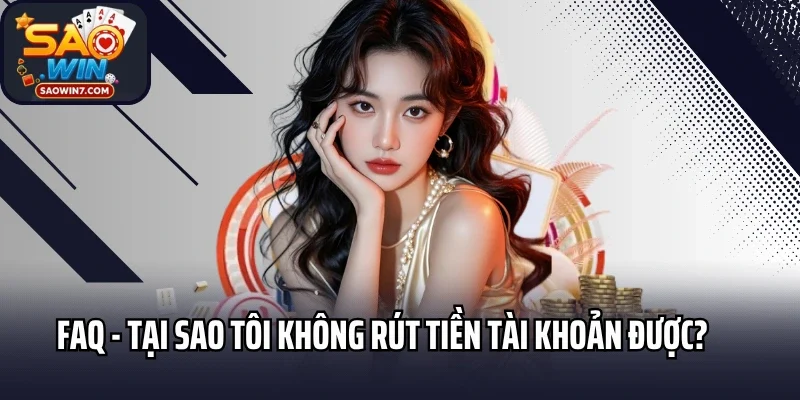 FAQ -  Tại sao tôi không rút tiền tài khoản được?