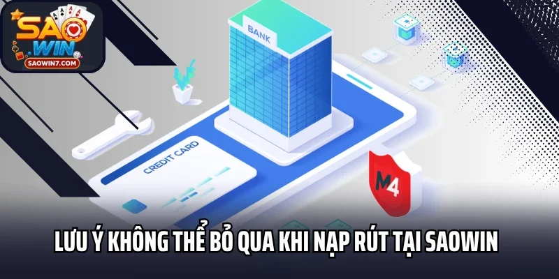 Lưu ý không thể bỏ qua khi nạp rút tại Saowin