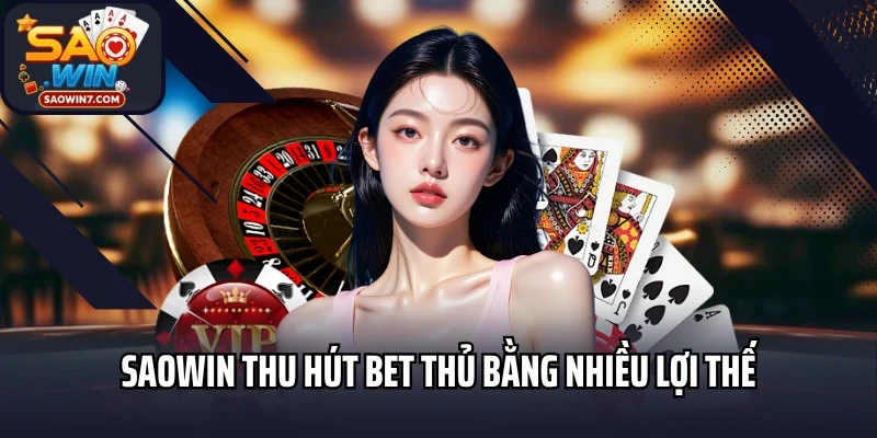Saowin thu hút bet thủ bằng nhiều lợi thế