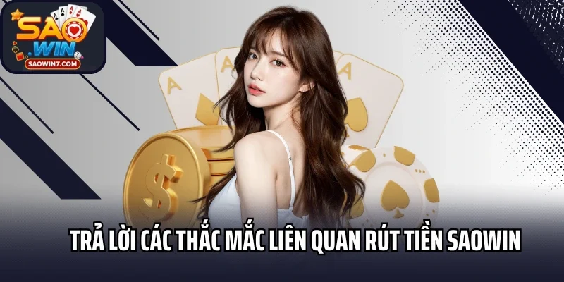Trả lời các thắc mắc liên quan rút tiền Saowin